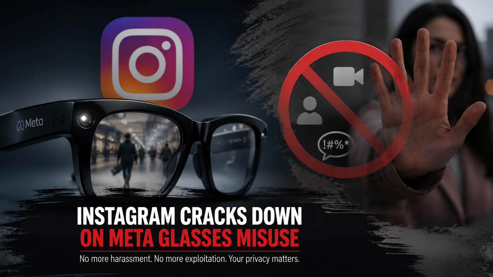 Instagram targets harassment videos shot with Meta Smart Glasses